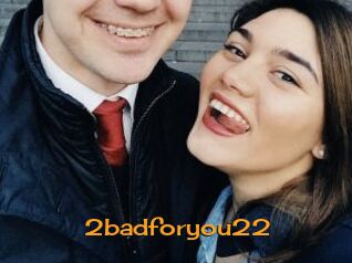 2badforyou22
