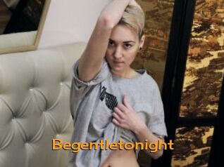 Begentletonight