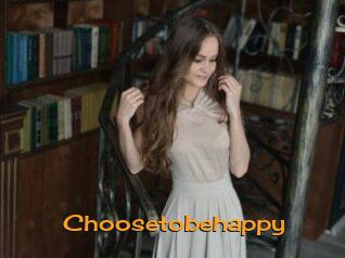 Choosetobehappy