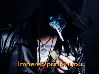 Imhere2punishyou