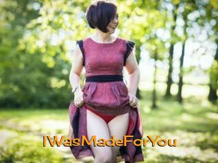 IWasMadeForYou
