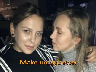 Make_urdaybetter