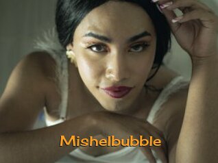 Mishelbubble