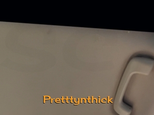 Pretttynthick