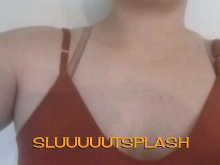 SLUUUUUTSPLASH