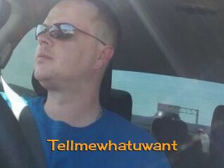 Tellmewhatuwant