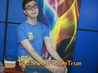 TooSweetToBeTrue