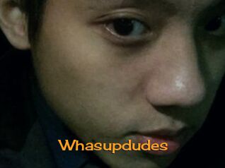 Whasupdudes