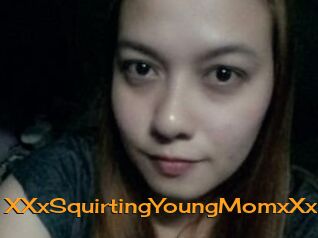 XXxSquirtingYoungMomxXx