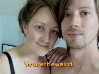 Youretheweird1