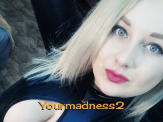 Yourmadness2